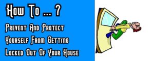 How To Prevent And Protect Yourself From Getting Locked Out Of Your House