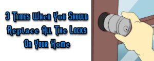 Read more about the article 3 Reasons to Replace All The Locks on Your Home