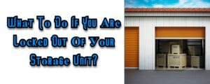Read more about the article What To Do If You Are Locked Out Of Your Storage Unit?